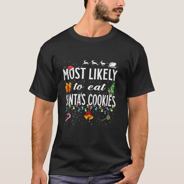 Most Likely To Eat Santa s Cookies Christmas Famil T-Shirt (Front)