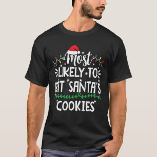 Most Likely To Eat Santa s Cookies Family Christma T-Shirt