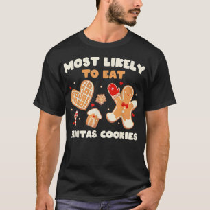 Most Likely To Eat Santas Cookies Baking Holiday C T-Shirt