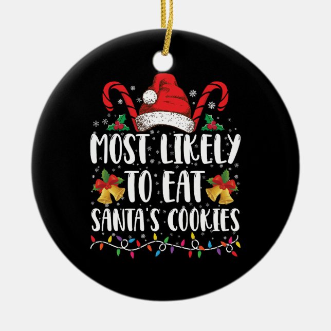 Most Likely To Eat Santa's Cookies Christmas Ceramic Ornament (Front)