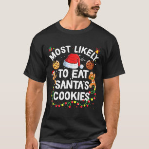 Most Likely To Eat Santa's Cookies Christmas Famil T-Shirt