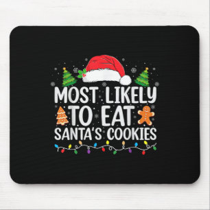 Most Likely To Eat Santas Cookies Christmas Family Mouse Pad
