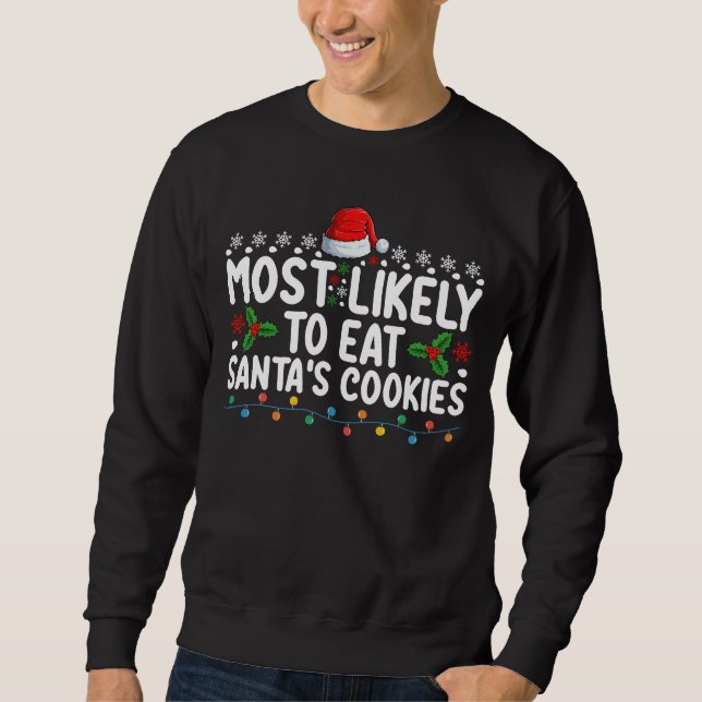 Most Likely To Eat Santa's Cookies Christmas Sweatshirt (Front)