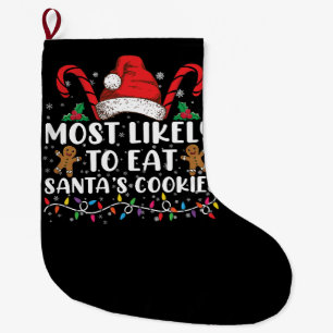Most Likely To Eat Santas Cookies Family Christmas Large Christmas Stocking