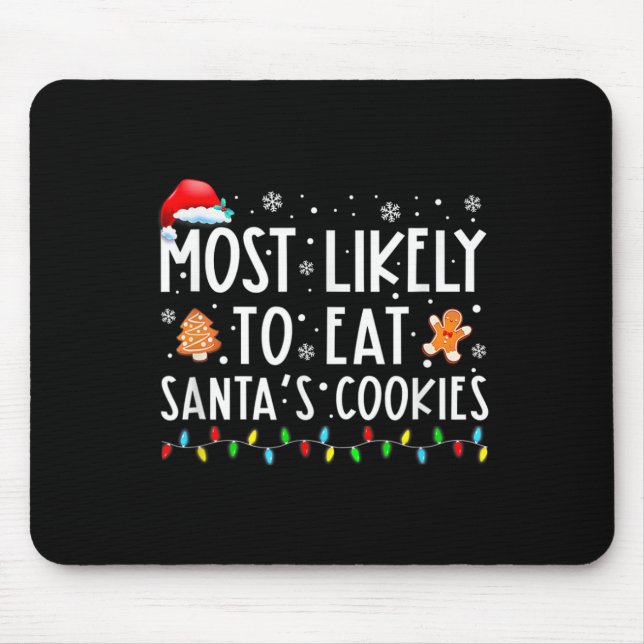 Most Likely To Eat Santas Cookies Family Christmas Mouse Pad (Front)