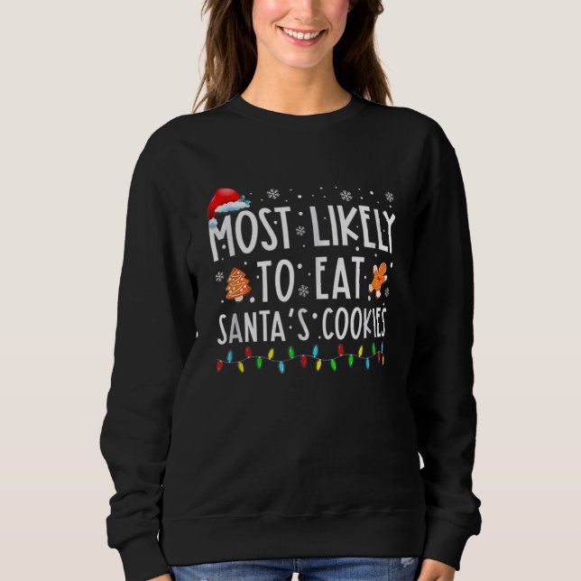 Most Likely To Eat Santas Cookies Family Christmas Sweatshirt (Front)