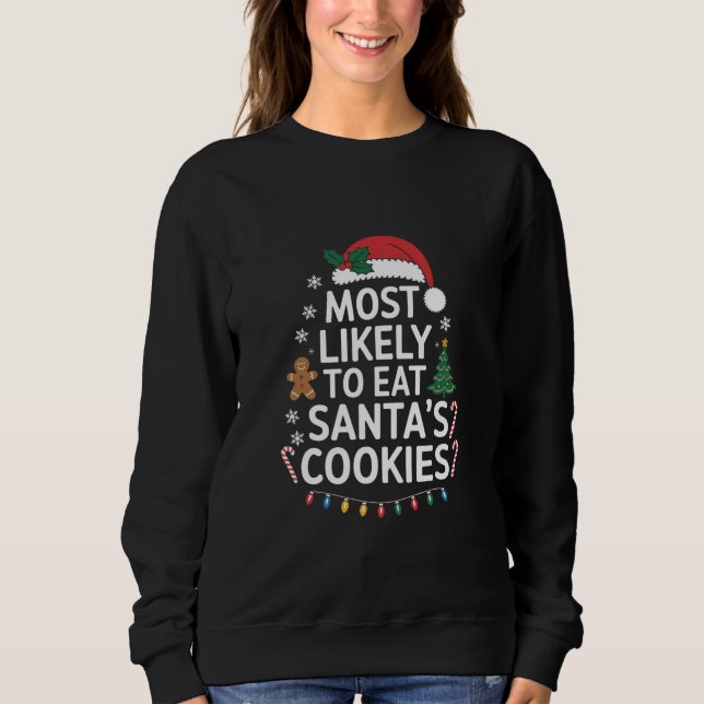 Most Likely To Eat Santas Cookies Family Christmas Sweatshirt (Front)