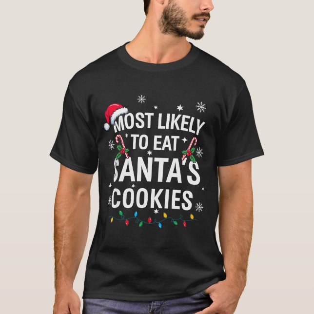 Most Likely To Eat Santas Cookies Family Christmas T-Shirt (Front)