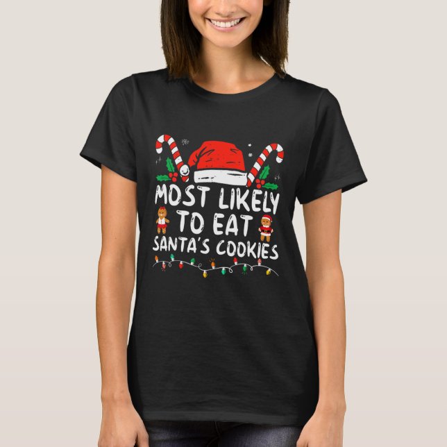 Most Likely To Eat Santas Cookies Family Christmas T-Shirt (Front)