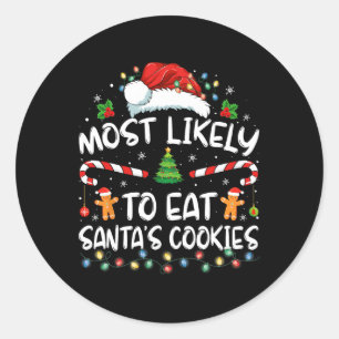 Most Likely To Eat Santa's Cookies Funny Christmas Classic Round Sticker