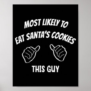 Most Likely To Eat Santa's Cookies This Guy Funny Poster
