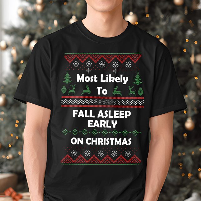 Most Likely to Fall Asleep Early Ugly Christmas  T-Shirt (Creator Uploaded)