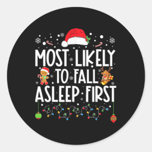 Most Likely To Fall Asleep First Fun Xmas Family  Classic Round Sticker
