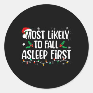 Most Likely To Fall Asleep First Funny Xmas Family Classic Round Sticker