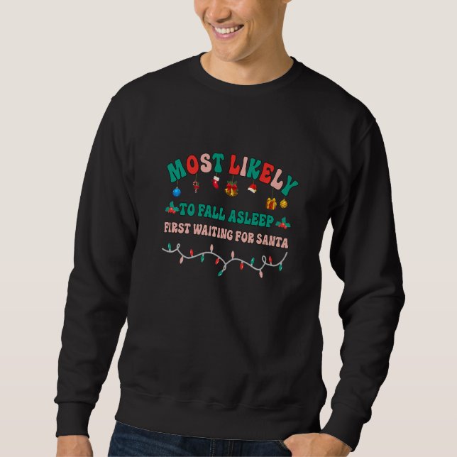 Most Likely To Fall Asleep First Waiting For Santa Sweatshirt (Front)