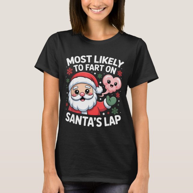 Most Likely To Fart On Santa’s Lap Funny Christmas T-Shirt (Front)