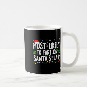 Most Likely To Fart On Santas Lap Christmas Coffee Mug