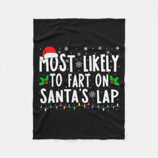 Most Likely To Fart On Santas Lap Christmas  Fleece Blanket
