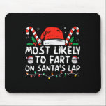 Most Likely To Fart On Santa's Lap Family Christma Mouse Pad<br><div class="desc">Most Likely To Fart On Santa's Lap Family Christmas Holiday 2</div>