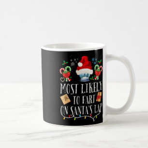 Most Likely To Fart On Santa's Lap Fun Family Chri Coffee Mug
