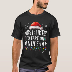 Most Likely To Fart On Santa's Lap Fun Family Chri T-Shirt