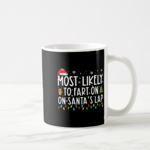 Most Likely To Fart On Santas Lap Funny Christmas Coffee Mug