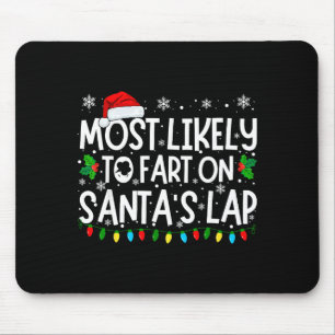 Most Likely To Fart On Santa's Lap Funny Christmas Mouse Pad