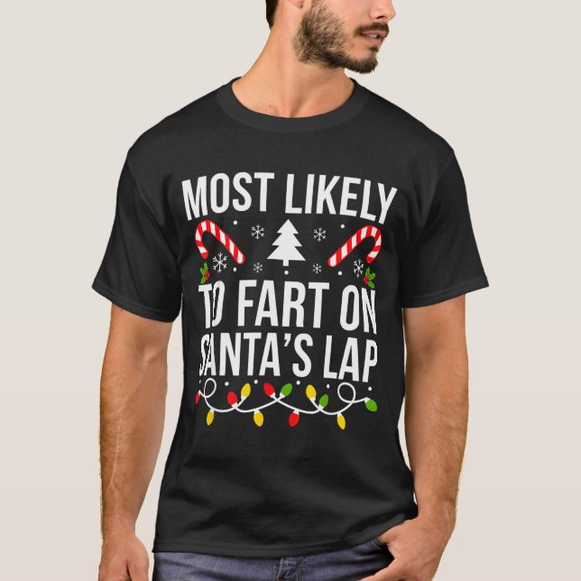 Most Likely To Fart On Santas Lap Funny Christmas  T-Shirt (Front)
