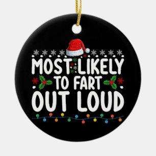 Most Likely To Fart Out Loud Christmas Family Ceramic Ornament