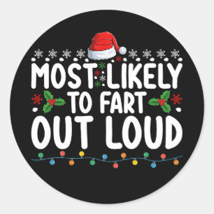 Most Likely To Fart Out Loud Christmas Family Classic Round Sticker
