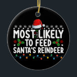 Most Likely To Feed Santa's Reindeer Christmas Ceramic Ornament<br><div class="desc">Most Likely To Feed Santa's Reindeer Christmas</div>