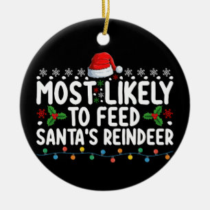 Most Likely To Feed Santa's Reindeer Christmas Ceramic Ornament