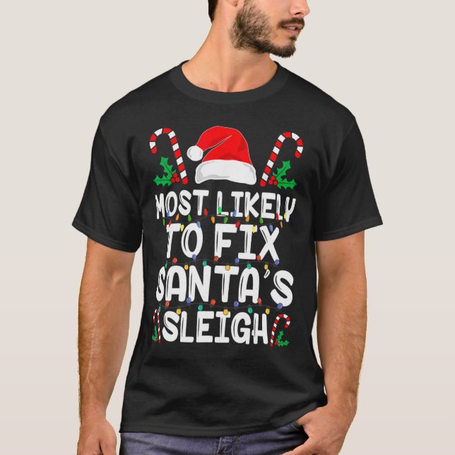 Most Likely To Fix Santa S Sleigh Funny Family Chr T-Shirt (Front)