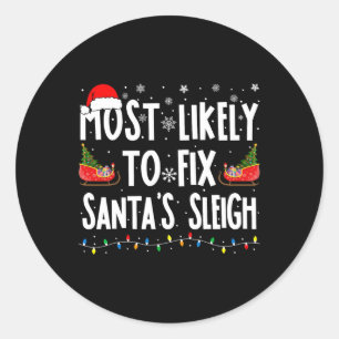 Most Likely To Fix Santa Sleigh Family Matching Ch Classic Round Sticker