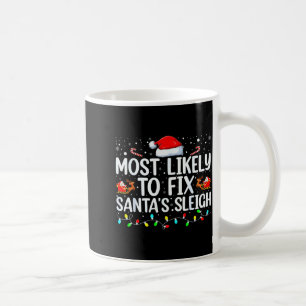 Most Likely To Fix Santa's Sleigh Christmas Believ Coffee Mug