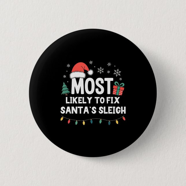 Most Likely To Fix Santa's Sleigh Christmas Funny  6 Cm Round Badge (Front)