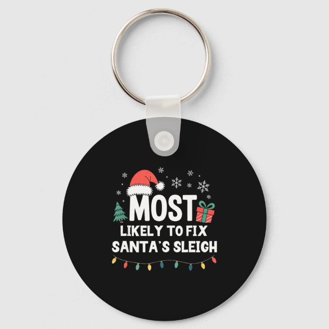 Most Likely To Fix Santa's Sleigh Christmas Funny  Key Ring (Front)
