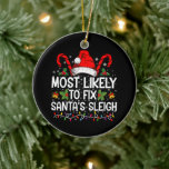Most Likely To Fix Santa's Sleigh Family Christmas Ceramic Ornament<br><div class="desc">Most Likely To Fix Santa's Sleigh Family Christmas Pajama</div>