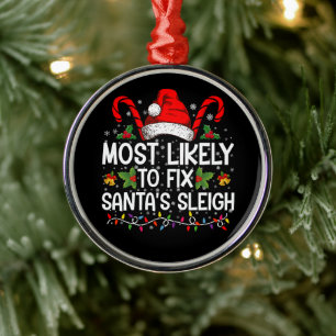 Most Likely To Fix Santa's Sleigh Family Christmas Metal Ornament