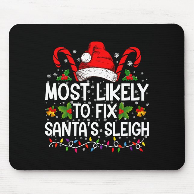 Most Likely To Fix Santas Sleigh Family Christmas  Mouse Pad (Front)