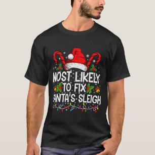 Most Likely To Fix Santas Sleigh Family Christmas  T-Shirt