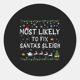 Most Likely To Fix Santa's Sleigh Funny Christmas Classic Round Sticker