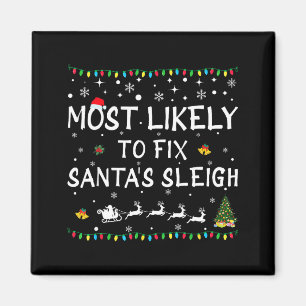 Most Likely To Fix Santa's Sleigh Funny Christmas Magnet