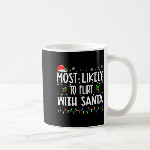 Most Likely To Flirt With Santa Christmas Matching Coffee Mug