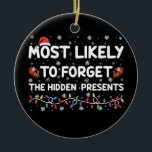Most Likely To Forget The Hidden Presents Xmas Ceramic Ornament<br><div class="desc">Most Likely To Forget The Hidden Presents Xmas</div>