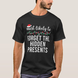 Most Likely To Forget The Hidden Presents Xmas T-Shirt