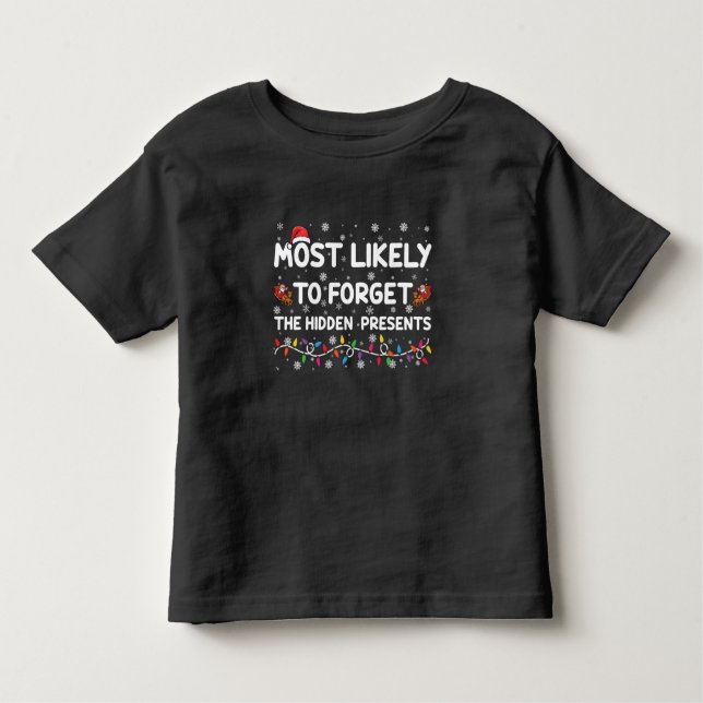 Most Likely To Forget The Hidden Presents Xmas Toddler T-Shirt (Front)