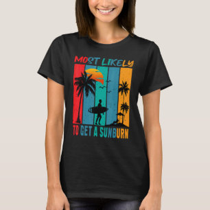 Most Likely To Get A Sunburn Summer Vacation Sunb T-Shirt