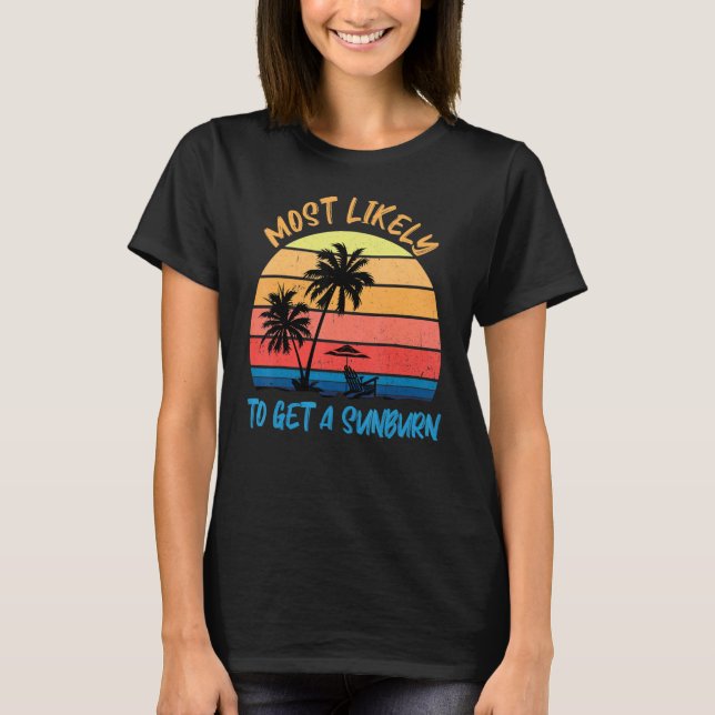 Most Likely To Get A Sunburn  Summer Vacation Sunb T-Shirt (Front)