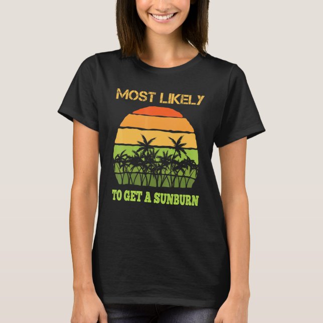 Most Likely To Get A Sunburn  Summer Vacation Sunb T-Shirt (Front)